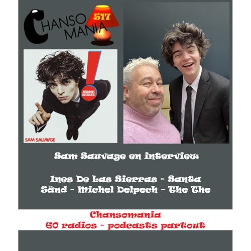Chansomania 517 - Sam Sauvage en interview, et plein de zics dans ton &eacute;mission radio chanson