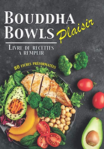 Bouddha Bowls Plaisir: Livre de recette à remplir⎪80 fiches préformatées ⎪Bowlcake Poke Bowl et toutes vos recettes Bowl⎪Grande format (French Edition)