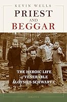 Priest and Beggar: The Heroic Life of Venerable Aloysius Schwartz 1621645061 Book Cover