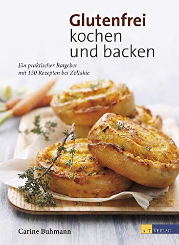 Glutenfrei kochen und backen: Ein praktisches Ratgeber mit 150 Rezepten bei Zöliakie