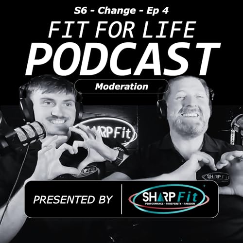 Fit For Business and Life Podcast | Change & Moderation in Friendship, Work & Connection | S6 EP4