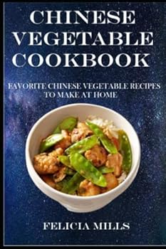Chinese Vegetable Cookbook: Favorite Chinese Vegetable Recipes to Make at Home