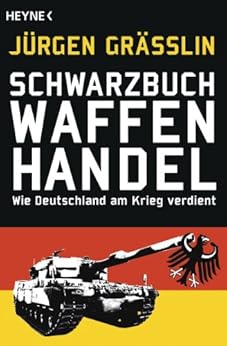 Schwarzbuch Waffenhandel: Wie Deutschland am Krieg verdient (German Edition) by [Jürgen Grässlin]