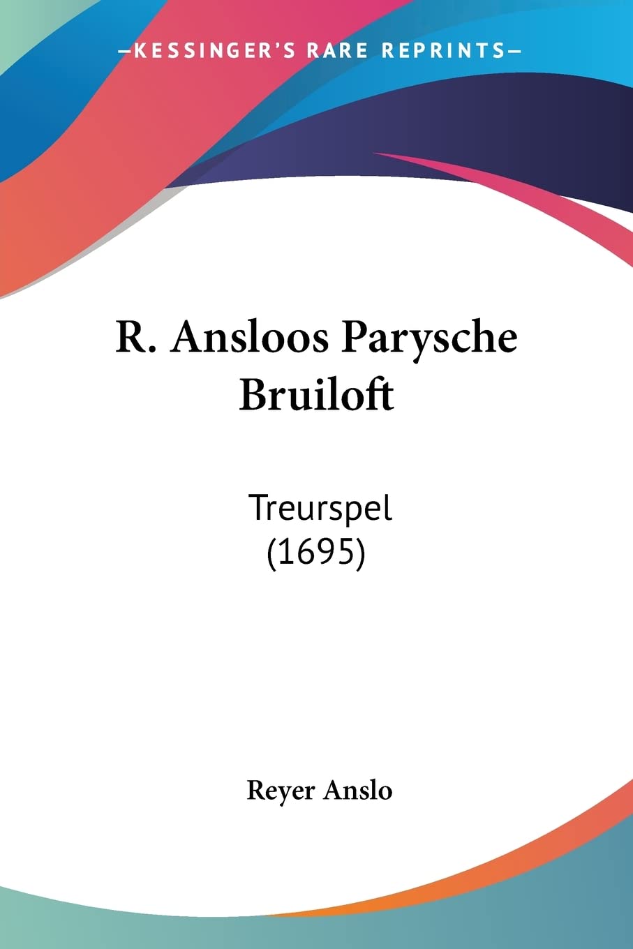 R. Ansloos Parysche Bruiloft: Treurspel (1695)