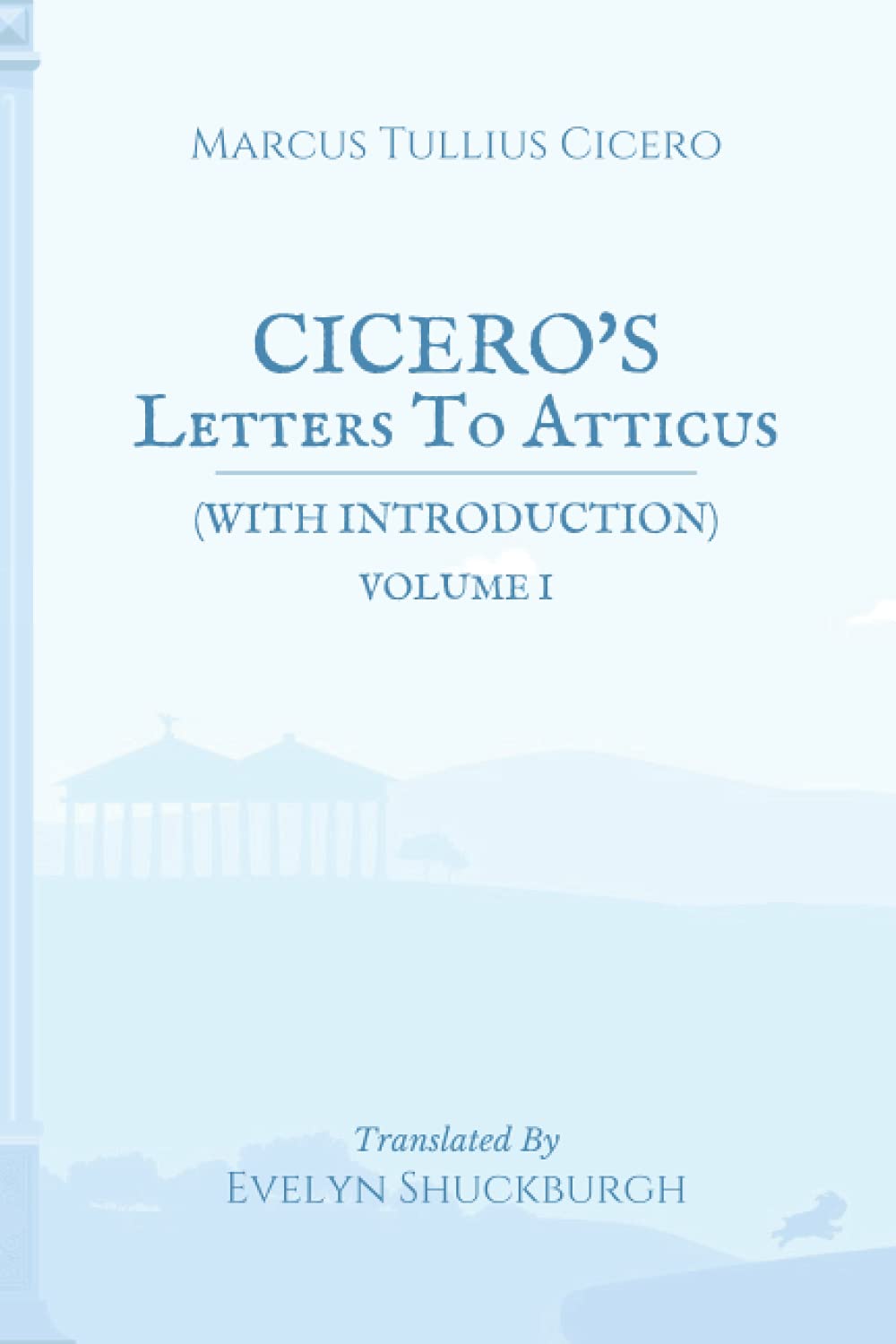 Cicero's Letters To Atticus (with Introduction): Volume I