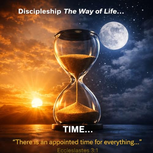 Discipleship The Way of Life... TIME...