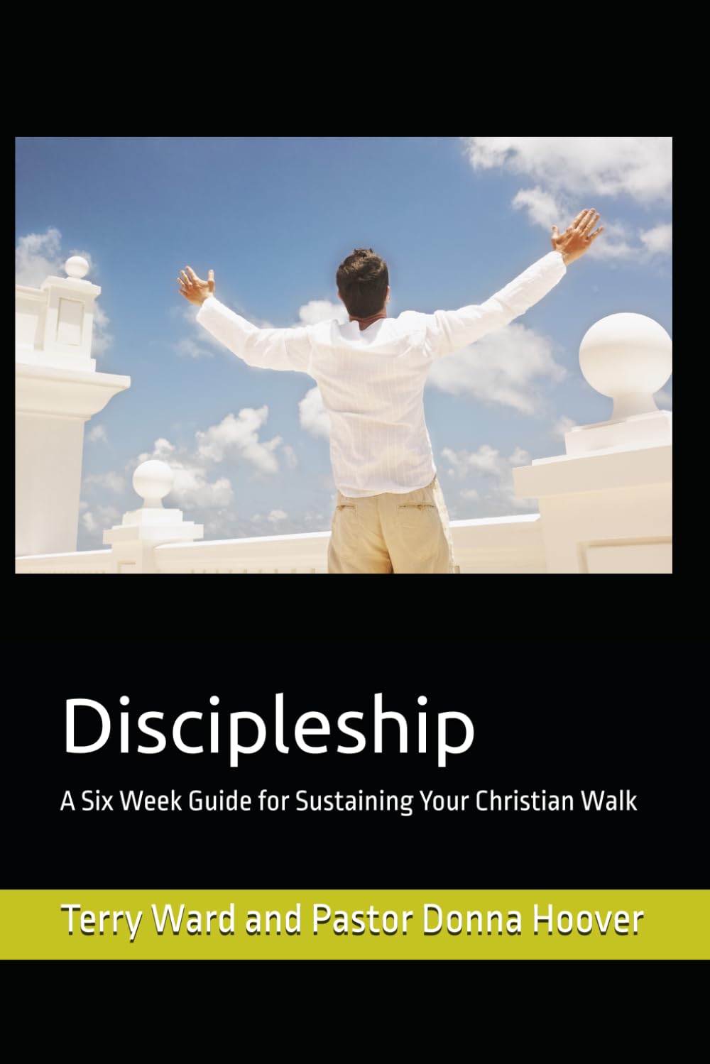 Discipleship: A Six Week Guide for Sustaining Your Christian Walk
