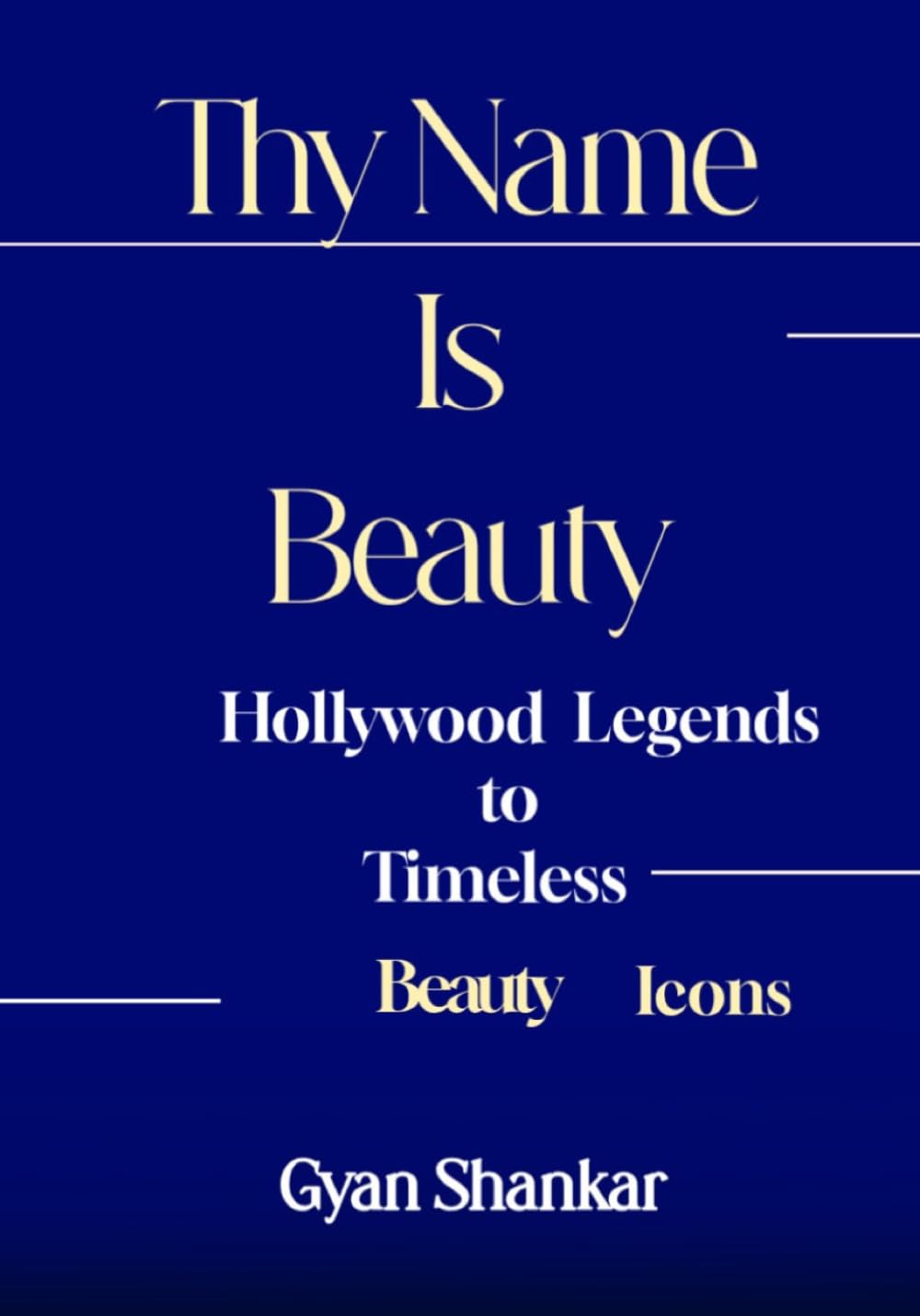 Thy Name Is Beauty: From Hollywood Legends to Timeless Beauty Icons