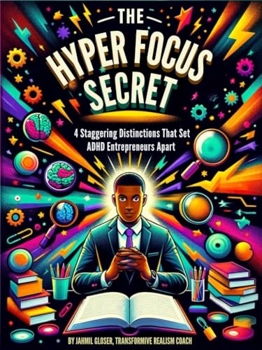 The Hyperfocus Secret: 4 Staggering Distinctions That Set ADHD Entrepreneurs Apart (English Edition)