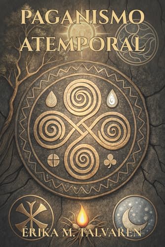 PAGANISMO ATEMPORAL. Explora rituales, simbolos y practicas espirituales conectadas con los ciclos naturales: Una travesia espir