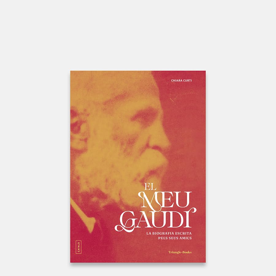 El meu Gaudí: La biografia escrita pels seus amics