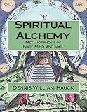 Spiritual Alchemy: Metamorphosis of Body, Mind, and Soul (Alchemy Study Program) (Volume 2)
