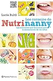 Los consejos de Nutrinanny: Las soluciones que funcionan para la alimentación de los niños (Prácticos)