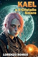 Kael e il Cristallo Solare (Italian Edition) B0F5QV9B3F Book Cover