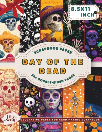 Day Of The Dead Scrapbook Paper: 36 Double-Sided 8.5x11 Inch Sheets Inspired by Mexican Día de los Muertos Traditions