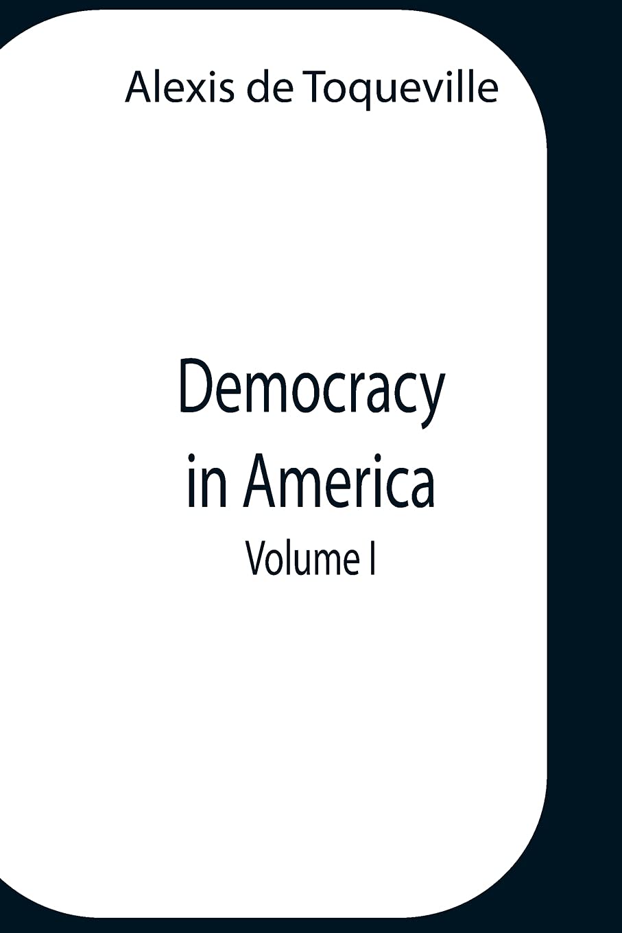 Democracy In America, Volume 1