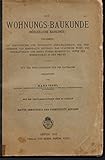  Die Wohnungs-Baukunde umfassend: Das freistehende und eingebaute Einfamilienhaus, das freistehende und eingebaute Miethaus, das städtische Wohn- und Geschäftshaus und deren innere Einrichtung