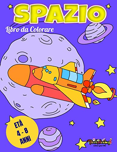 Libro da colorare : Spazio: Libro da colorare astronomia per bambini 4 - 8 anni: pianeti, astronauti, astronavi, alieni, meteore, razzi, sole, luna e stelle Paperback – 29 May 2020
