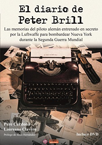 Diario de Peter Brill, El. Las memorias del piloto alemán entrenado en secreto por la Luftwaffe par Diario de Peter Brill, El. Las memorias del piloto alemán entrenado en secreto por la Luftwaffe par