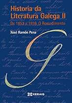 Historia da Literatura Galega II: De 1853 a 1916. O Rexurdimento (OBRAS DE REFERENCIA - XERAIS UNIVERSITARIA - LINGUA E LITERATURA)