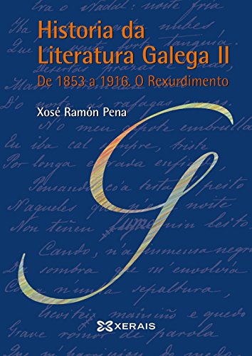 Historia da Literatura Galega II: De 1853 a 1916. O Rexurdimento (OBRAS DE REFERENCIA - XERAIS UNIVERSITARIA - LINGUA E LITERATURA)