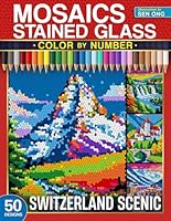Switzerland Scenic Stained Glass Mosaics Color by Number: 50 Breathtaking Swiss Landscapes and Landmarks (Stained Glass Mosaics Color by Number Collection) B0DFYX5RZY Book Cover