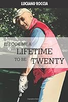 It Took Me a Lifetime to Be Twenty: A Life of Women, Adventures, and Surgery 1973102919 Book Cover