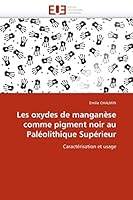 Les Oxydes de Mangana]se Comme Pigment Noir Au Pala(c)Olithique Supa(c)Rieur 6131516448 Book Cover