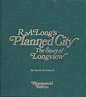 R.A. Long's Planned City; The Story of Longview - Bicentennial Editon B000PYD6F2 Book Cover