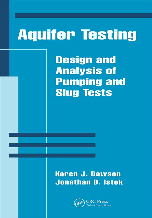 Aquifer Testing: Design and Analysis of Pumping and Slug Tests