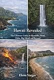Hawaii Revealed: The Ultimate Guide to Honolulu, Maui, Oahu, Big Island and Beyond