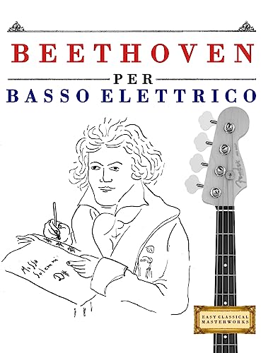 Beethoven per Basso Elettrico: 10 Pezzi Facili per Basso Elettrico Libro per Principiant