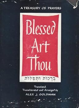 Blessed art Thou, a treasury of prayers. Blessings and prayers for all occasions, with explanations and instructions. Hebrew, English translation and transliteration. Translated and arr. by Alex J. Go