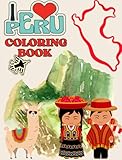 I Love Peru Coloring Book for Kids and Adults: culture, best places, food, animals: Peruvian landscapes Machupichu alpaca llamas Cusco Ceviche Music Culture