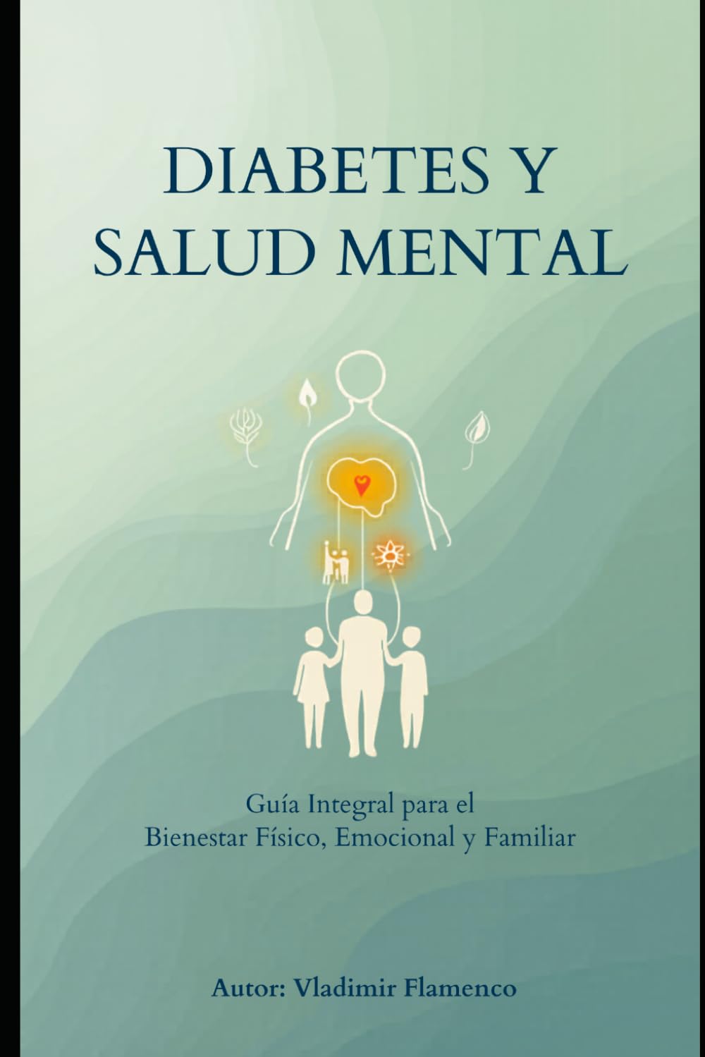 DIABETES Y SALUD MENTAL: Guía Integral para el Bienestar Físico, Emocional y Familiar