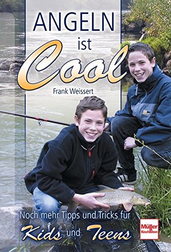 Angeln ist cool: Noch mehr Tipps und Tricks für Kids und Teens Angeln ist cool: Noch mehr Tipps und Tricks für Kids und Teens