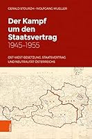 Der Kampf Um Den Staatsvertrag 1945-1955 : Ost-West-Besetzung, Staatsvertrag und Neutralit?t ?sterreichs 320520624X Book Cover