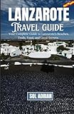 LANZAROTE: Your Complete Guide to Lanzarote’s Beaches, Trails, Food, and...