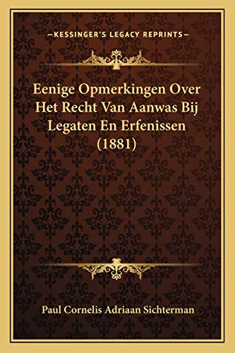 Eenige Opmerkingen Over Het Recht Van Aanwas Bij Legaten En Erfenissen (1881) (Dutch Edition)