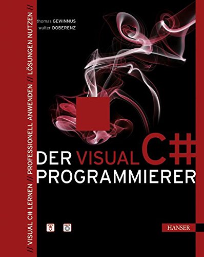 Der Visual C#-Programmierer: Visual C# lernen - Professionell anwenden - Lösungen nutzen Der Visual C#-Programmierer: Visual C# lernen - Professionell anwenden - Lösungen nutzen