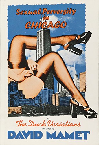 "Sexual Perversity in Chicago" and "the Duck Variations": Two Plays (Mamet, David)