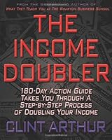 The Income Doubler: 180-Day System to Double Your Income 1452816808 Book Cover