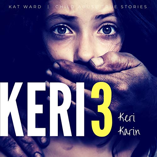 Keri 3: The Original Child Abuse True Story