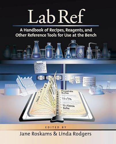 Lab Ref, Volume 1 A Handbook of Recipes, Reagents, and Other Reference Tools for Use at the Bench
