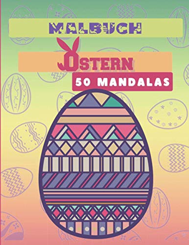 Malbuch Ostern - 50 Mandalas: 50 Ostermandalas - Eine Anti-Stress-Aktivität - Für vorsichtige Kinder und Erwachsene - Herrliche Farbmuster - Werden Sie kreativ (German Edition)