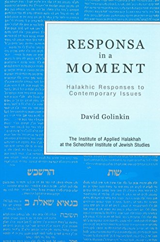 Responsa in a Moment: Halakhic Responses to Contemporary Issues (The Meyer and Tirzah Goldstein Holocaust Memorial Library, Number 3)