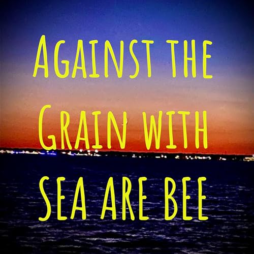 Page de couverture de Against the Grain with SEA ARE BEE