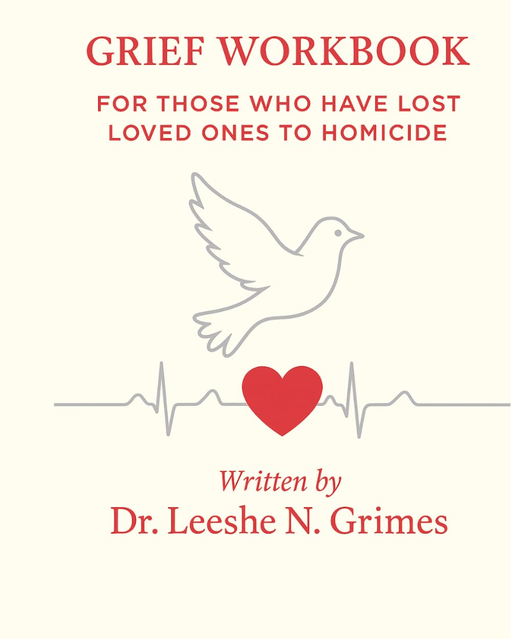 Grief Workbook for Those Who Have Lost Loved Ones to Homicide: A Compassionate Healing Guide to Processing Pain, Trauma, and Finding Meaning after Violent Loss
