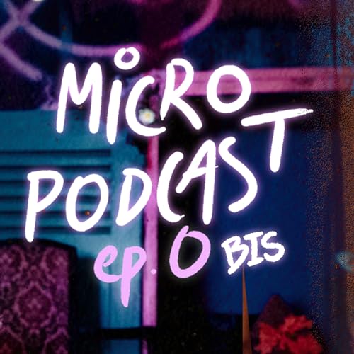 MICRO PODCAST - EPISODE 0 BIS