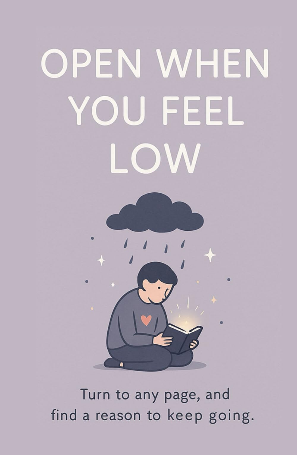 "Open When You Feel Low": 200 Gentle Reminders to Help You Heal, Stay Strong, and Keep Going